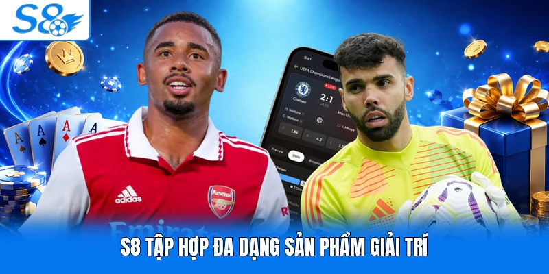 S8 tập hợp đa dạng sản phẩm giải trí