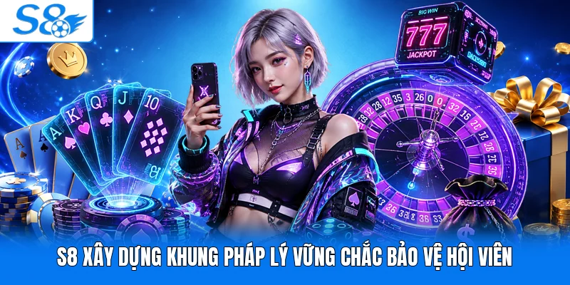 S8 xây dựng khung pháp lý vững chắc bảo vệ hội viên