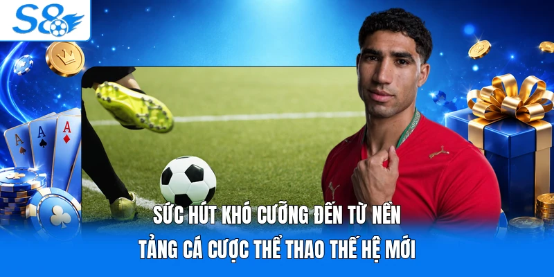 Sức hút khó cưỡng đến từ nền tảng cá cược thể thao thế hệ mới